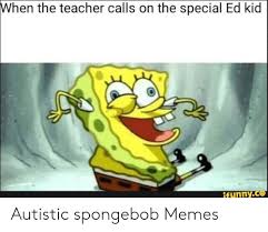 In this example, nancy thought alice was just being annoying or funny and didn't understand what she was trying to communicate. When The Teacher Calls On The Special Ed Kid Ifunnyco Autistic Spongebob Memes Meme On Me Me