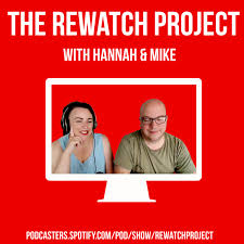 The Rewatch Project with Hannah and Mike