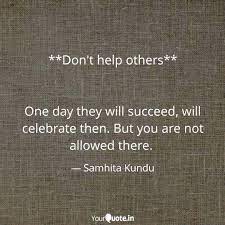 Daily quote in your email. Don T Help Others Quotes Writings By Samhita Kundu Yourquote