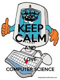 However, the program was not what she had hoped for. Keep Calm And Love Computer Science Keep Calm And Posters Generator Maker For Free Keepcalmandposters Com