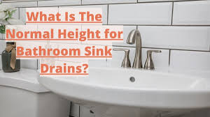 normal height for bathroom sink drains