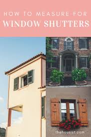 Plantation shutters are classic window treatments that cover your window with wood or faux wood panels. How To Measure For Shutters The Housist