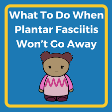 what to do when plantar fasciitis won t