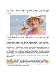 The cancer has spread to one or more organs that are not near the colon. New Stage 4 Colon Cancer Alternative Cancer Treatment And Natural Can