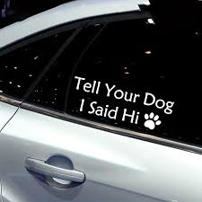 Tell Your Dog I Said Hi Car Vinyl Decal