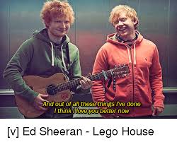 Smash mashups — i don't love your change (ed sheeran x 2, taylor swift, justin bieber x 2) 03:37. And Out Of All These Things I Ve Done I Think Love You Better Now V Ed Sheeran Lego House Ed Edd N Eddy Meme On Me Me