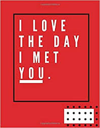 Enjoy reading and share 6 famous quotes about valentine's day gift with everyone. I Love The Day I Met You Valentine Gift For Her And Him 110 Dot Grid Pages Love Quotes Notebook 8 5 X 11 Isometric Dots Girflriend Boyfriend Husband Wife Valentine Gifts