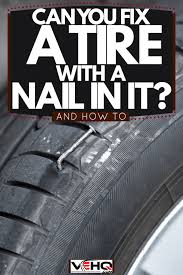 can you fix a tire with a nail in it