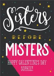 A card to give your lovely lady friends on the sacred day before valentine's, galentines day. Sisters Before Misters Personalised Happy Galentine S Day Card Moonpig