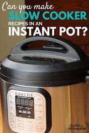 How To Convert Slow Cooker Recipes To An Instant Pot
