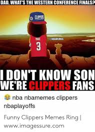 The clippers had a lot riding on this signing. Dad What S The Western Conference Finals Aue I Don T Know Son We Re Clippers Fans Nba Nbamemes Clippers Nbaplayoffs Funny Clippers Memes Ring Wwwimagessurecom Dad Meme On Me Me