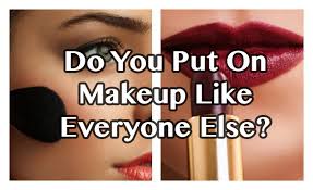 how do you apply your makeup compared