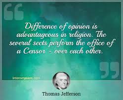 Read these opinion quotes to gain some insight into the difference between facts and views. Difference Of Opinion Is Advantageous In Religion The Several Sects Perform The Office Of A Censor Over Each Other