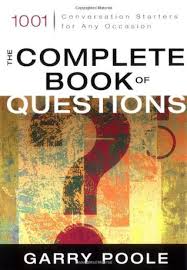 Even though many questions might sound generic and it may only incite small talk, the responses are usually very revealing. The Complete Book Of Questions 1001 Conversation Starters For Any Occasion By Garry Poole