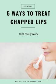 chapped lips 5 ways to heal them
