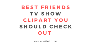 10 best friends tv show clipart you