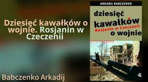 Dziesięć kawałków o wojnie. Rosjanin w Czeczenii - Arkadij Babczenko |  Audiobook PL - YouTube