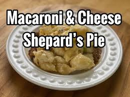macaroni and cheese shepard s pie the