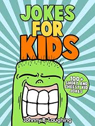 So, switch off the tv and let these jokes roll on! Jokes For Kids Funny And And Hilarious Jokes And Riddles 100 Short And Cheesy Kids Jokes Funny Jokes For Kids English Edition Ebook Laughing Johnny B Amazon De Kindle Store