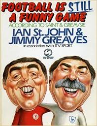 Iverpool icon and former 'saint and greavsie' host ian st john has died at the age of 82. Football Is Still A Funny Game According To Saint And Greavsie Amazon Co Uk St John Ian Greaves Jimmy 9780091737375 Books