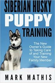 Learning how to potty train puppies at the right time and place is one of the most important first steps you can take for a long, happy life together. Siberian Husky Puppy Training The New Owner S Guide To Taking Care Of And Train Volume 1 Mathis Mark C 9781530735976 Amazon Com Books