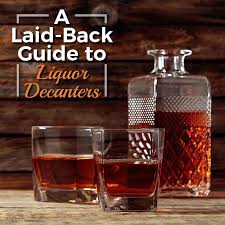 A Laid Back Guide To Liquor Decanters