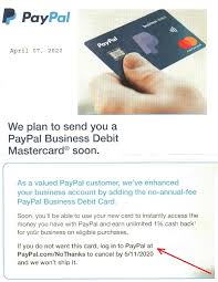 This happens in case you cancel direct deposit, or you decide you want to use the debit card method of payment in the future. Paypal Sending Out Unsolicited Debit Cards Mouse Print