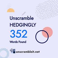 unscramble hedgingly 352 words