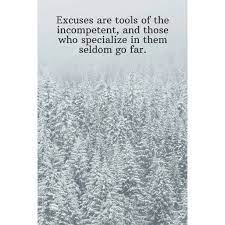There is a mistake in the text of this quote. Excuses Are Tools Of The Incompetent And Those Who Specialize In Them Seldom Go Far Daily Motivation Quotes Blank Recipe Book For Work School And Walmart Com Walmart Com