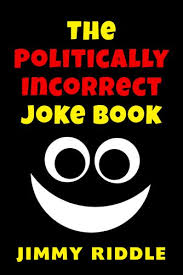 Share it if you like! The Politically Incorrect Joke Book Dirty Jokes Sex Jokes Funny Jokes Adult Joke Book Kindle Edition By Riddle Jimmy Humor Entertainment Kindle Ebooks Amazon Com