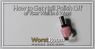 How To Get Nail Polish Off Of Your Wall