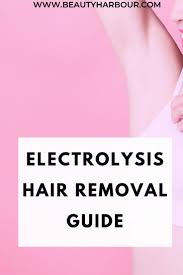 electrolysis hair removal guide why is