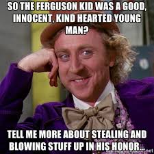 So the Ferguson kid was a good, innocent, kind hearted young man ... via Relatably.com