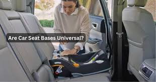 Are Car Seat Bases Universal A Must