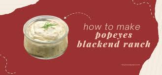 how to make popeyes blackened ranch