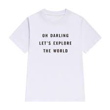 Oh Darling Lets Explore The World T Shirt T Shirt Shirts