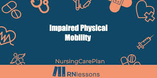 Impaired physical mobility is characterized by the following signs and symptoms that you can use in the assessment part of your nursing care plan Impaired Physical Mobility Nursing Diagnosis Care Plan Rnlessons