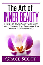 Buy the selected items together. The Art Of Inner Beauty A Guide To Reveal Your True Beauty How To Embrace Your Birthmark Scar Body Image Or Appearance Amazon De Hoffman Anna Scott Grace Fremdsprachige Bucher