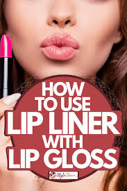 how to use lip liner with lip gloss