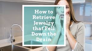 how to retrieve jewelry that fell down