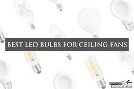 7 Best Led Bulbs For Ceiling Fans Top Picks For Every Size Advanced Ceiling Systems