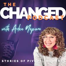 The Changed Podcast with Aden Nepom