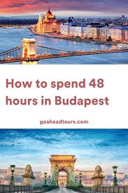 how to spend 48 hours in budapest ef