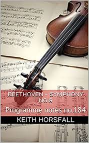 Etwas täppisch und sehr derb (15:11) 41:05 iii. Beethoven Symphony No 9 Programme Notes No 184 By Keith Horsfall
