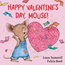 Read the text to find valentine's day is on 14 february, and it can seem as if the world is full of couples who are celebrating their love. Happy Valentine S Day Mouse If You Give Numeroff Laura Bond Felicia Amazon Com Books