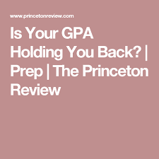 Is Your Gpa Holding You Back Prep The Princeton Review