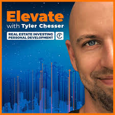 Elevate with Tyler Chesser - The Real Estate Podcast for Investing, Mindset and Personal Development