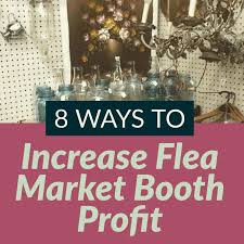 flea market booth business 9 tips to