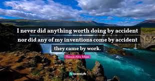 Maybe it's me, but i can't bear to do something if i can't do it well — which means i often end up not doing it at all. I Never Did Anything Worth Doing By Accident Nor Did Any Of My Inventi Quote By Thomas Alva Edison Quoteslyfe