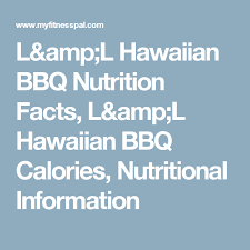 L L Hawaiian Bbq Nutrition Facts L L Hawaiian Bbq Calories
